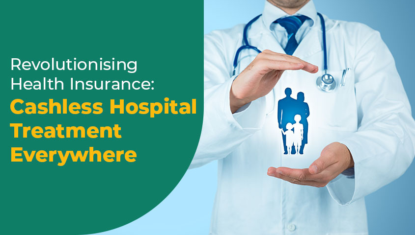 Revolutionising Health Insurance – Cashless Hospital Treatment Everywhere